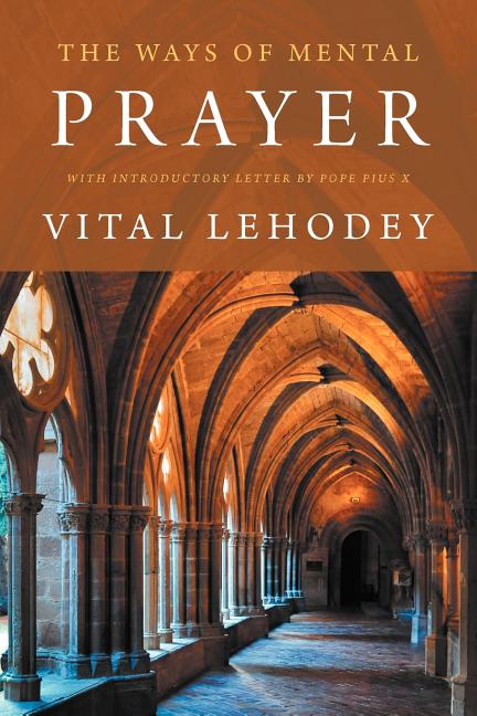 The Ways of Mental Prayer with Introductory Letter by Pope Pius X -- Vital Lehodey, Paperback