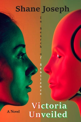 Victoria Unveiled: In Search of Sentience -- Shane Joseph, Paperback