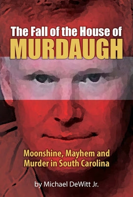 The Fall of the House of Murdaugh -- Michael DeWitt, Paperback
