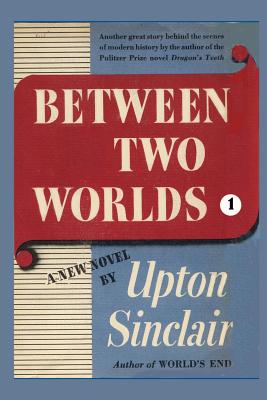 Between Two Worlds I -- Upton Sinclair, Paperback