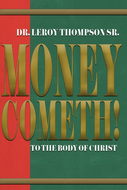 Money Cometh! To The Body of Christ -- Leroy Sr. Thompson, Paperback