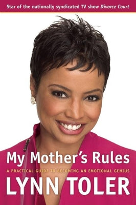 My Mother's Rules: A Practical Guide to Becoming an Emotional Genius -- Lynn Toler, Paperback
