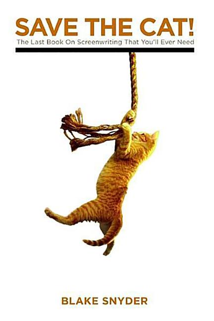 Save the Cat!: The Last Book on Screenwriting You'll Ever Need -- Blake Snyder, Paperback