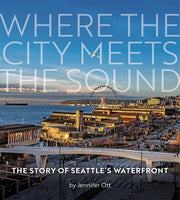 Where the City Meets the Sound: The Story of Seattle's Waterfront by Ott, Jennifer