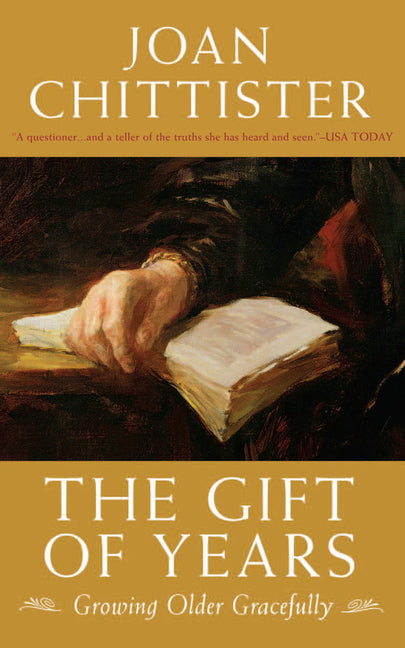 The Gift of Years: Growing Older Gracefully -- Joan Chittister, Paperback