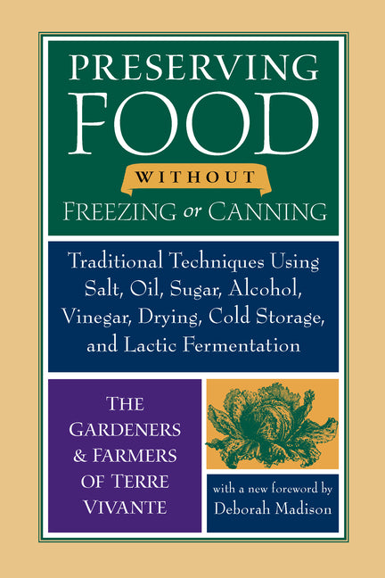 Preserving Food Without Freezing or Canning: Traditional Techniques Using Salt, Oil, Sugar, Alcohol, Vinegar, Drying, Cold Storage, and Lactic Ferment -- Centre Terre Vivante, Paperback