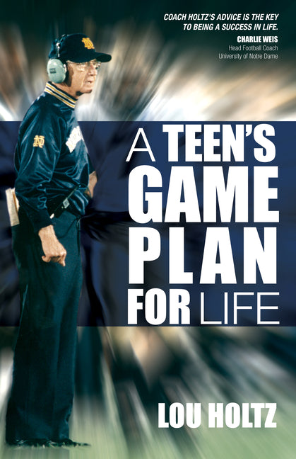 A Teen's Game Plan for Life -- Lou Holtz, Paperback