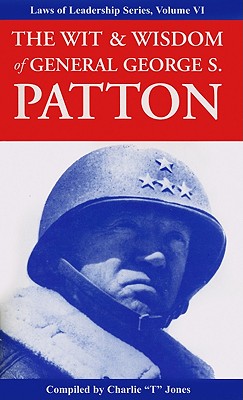 The Wit & Wisdom of General George S. Patton -- Charlie Tremendous Jones, Paperback