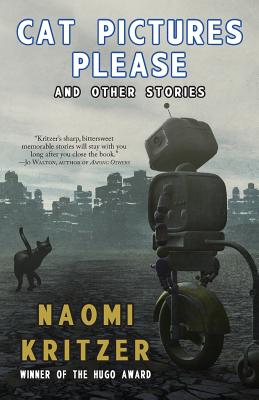 Cat Pictures Please and Other Stories -- Naomi Kritzer, Paperback