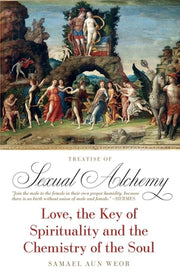 Treatise of Sexual Alchemy: Love, the Key of Spirituality and the Chemistry of the Soul by Aun Weor, Samael
