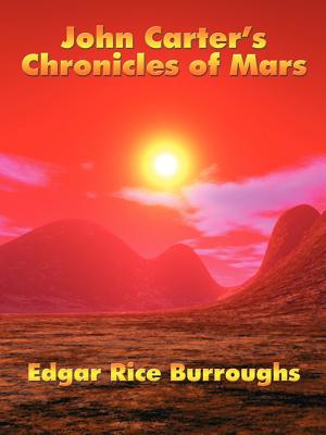 John Carter's Chronicles of Mars: A Positronic Book -- Edgar Rice Burroughs, Paperback