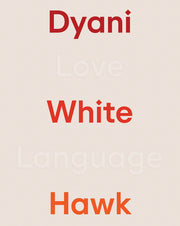 Dyani White Hawk: Love Language by White Hawk, Dyani