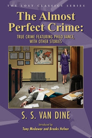 The Almost Perfect Crime: True Crime Featuring Philo Vance, With Other Stories by Van Dine, S. S.