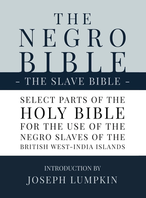 The Negro Bible - The Slave Bible: Select Parts of the Holy Bible, Selected for the use of the Negro Slaves, in the British West-India Islands -- Joseph B. Lumpkin, Hardcover