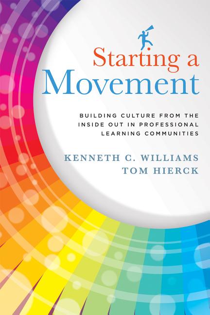 Starting a Movement: Building Culture from the Inside Out in Professional Learning Communities -- Kenneth C. Williams, Paperback
