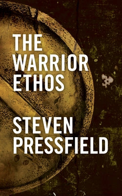 The Warrior Ethos -- Steven Pressfield, Paperback