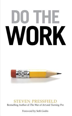 Do the Work: Overcome Resistance and Get Out of Your Own Way -- Steven Pressfield, Paperback