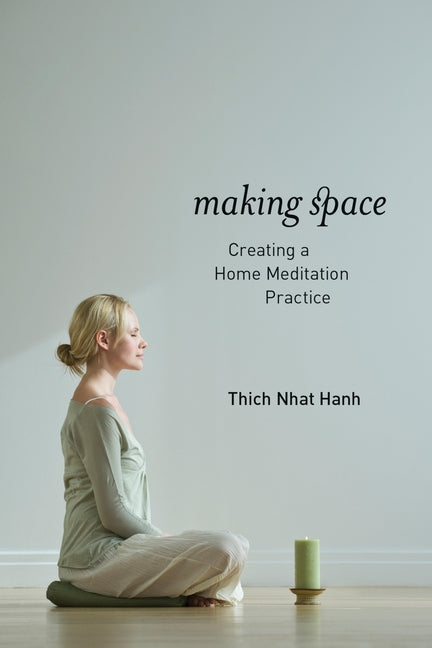 Making Space: Creating a Home Meditation Practice -- Thich Nhat Hanh, Paperback
