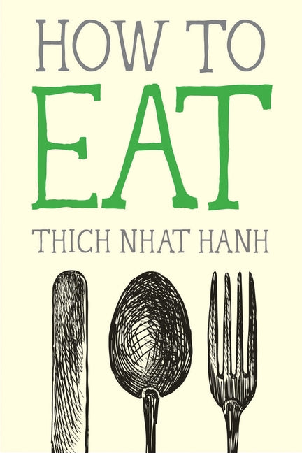 How to Eat -- Thich Nhat Hanh, Paperback