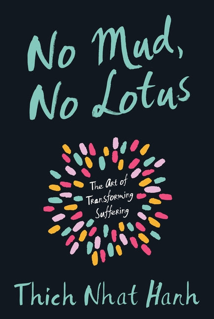 No Mud, No Lotus: The Art of Transforming Suffering -- Thich Nhat Hanh, Paperback