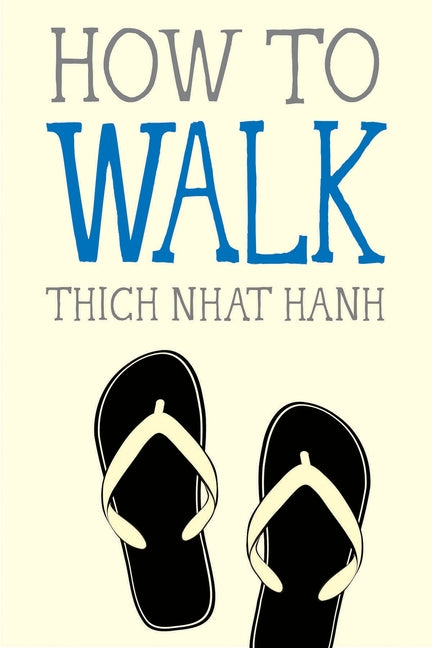 How to Walk -- Thich Nhat Hanh, Paperback