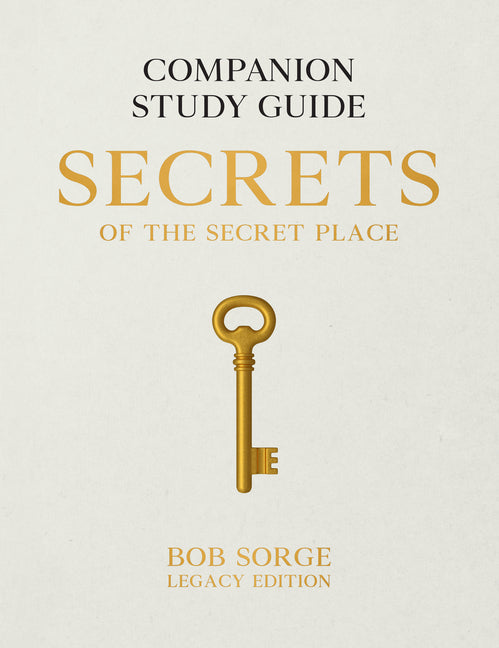 Secrets of the Secret Place: Companion Study Guide (Legacy Edition) -- Bob Sorge, Paperback