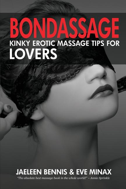 Bondassage: Kinky Erotic Massage Tips for Lovers -- Jaeleen Bennis, Paperback