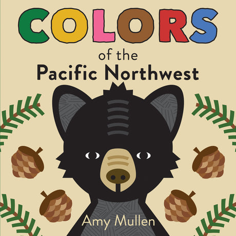 Colors of the Pacific Northwest: Explore the Colors of Nature. Kids Will Love Discovering the Amazing Natural Colors in the Pacific Northwest, from th -- Amy Mullen, Board Book