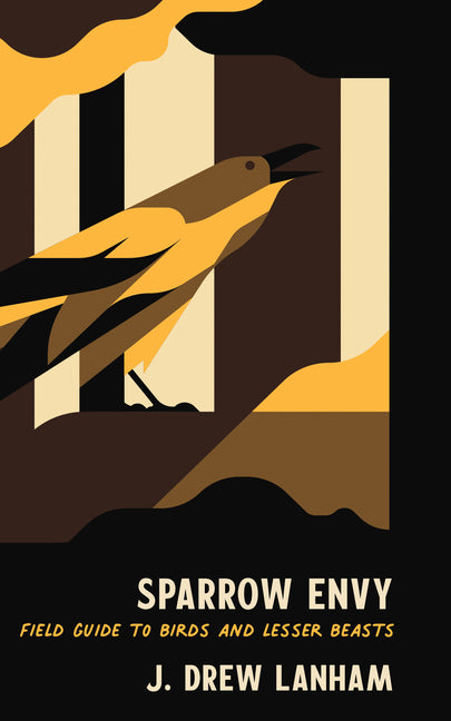 Sparrow Envy: Field Guide to Birds and Lesser Beasts -- J. Drew Lanham, Hardcover