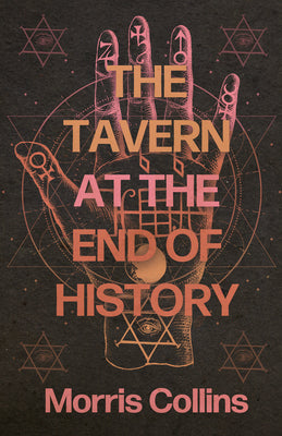 The Tavern at the End of History -- Morris Collins, Hardcover
