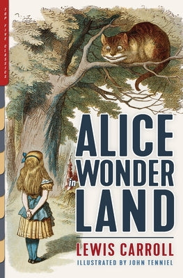 Alice in Wonderland (Illustrated): Alice's Adventures in Wonderland, Through the Looking-Glass, and The Hunting of the Snark -- Lewis Carroll, Paperback