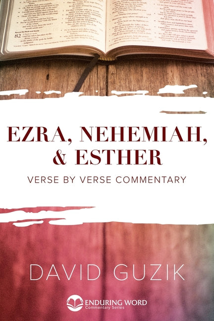 Ezra, Nehemiah, & Esther: Verse by Verse Commentary -- David Guzik, Paperback