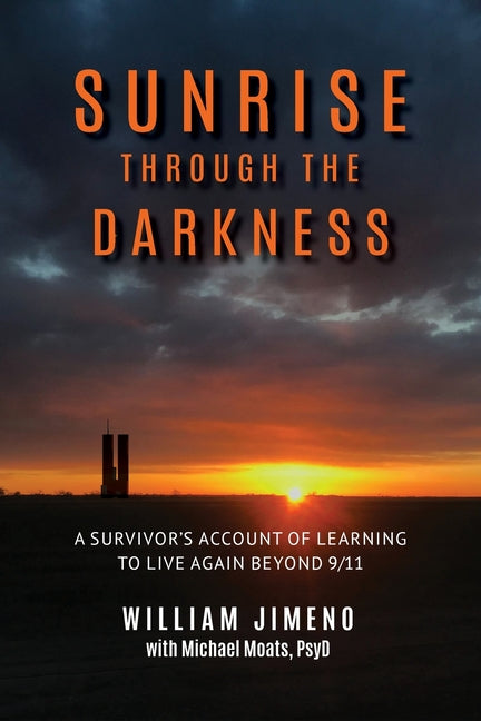 Sunrise Through the Darkness: A Survivor's Account of Learning to Live Again Beyond 9/11 -- Will Jimeno, Paperback