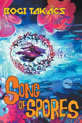 Song of Spores -- Bogi Takács, Paperback