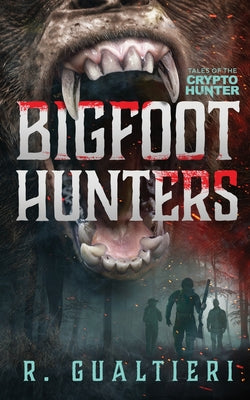 Bigfoot Hunters: A Cryptid Thriller -- Rick Gualtieri, Paperback