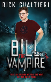 Bill The Vampire: A Comedy of Undead Proportions by Gualtieri, Rick