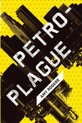 Petroplague -- Amy Rogers, Paperback