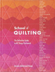 School of Quilting (with Lay-Flat Binding): The Definitive Guide to All Things Patchwork by Ahlstrand Kwan, Jessica