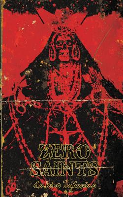 Zero Saints by Iglesias, Gabino
