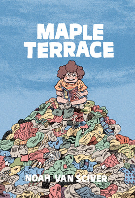 Maple Terrace -- Noah Van Sciver, Hardcover