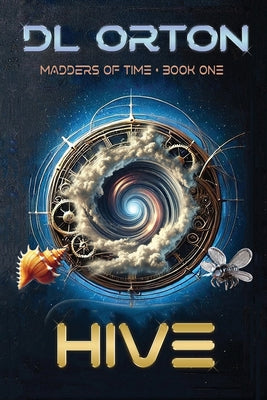 Hive: Madders of Time Book One -- D. L. Orton, Paperback