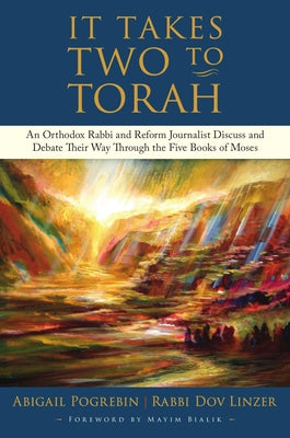 It Takes Two to Torah: An Orthodox Rabbi and Reform Journalist Discuss and Debate Their Way Through the Five Books of Moses by Pogrebin, Abigail