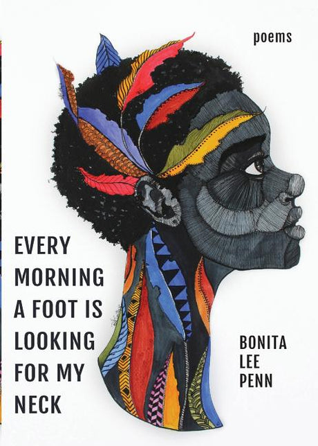 Every Morning A Foot Is Looking For My Neck -- Bonita Lee Penn, Paperback