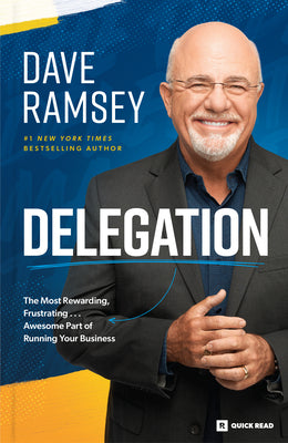 Delegation: The Most Rewarding, Frustrating . . . Awesome Part of Running Your Business -- Dave Ramsey, Paperback