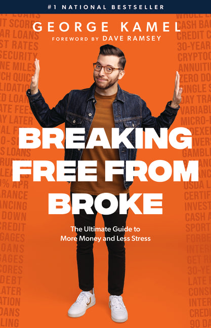 Breaking Free from Broke: The Ultimate Guide to More Money and Less Stress by Kamel, George