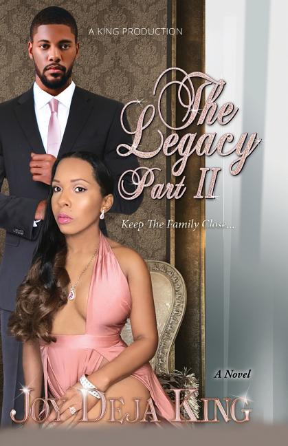 The Legacy Part 2: Keep The Family Close... by King, Joy Deja