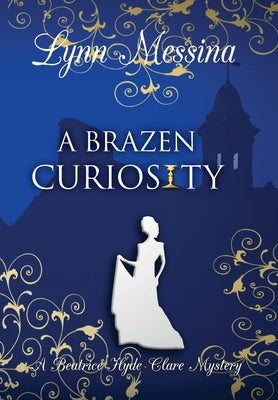 A Brazen Curiosity -- Lynn Messina, Hardcover