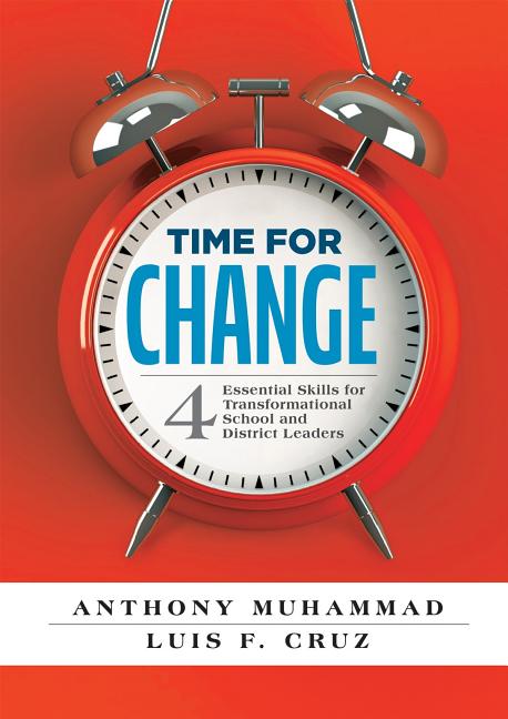 Time for Change: Four Essential Skills for Transformational School and District Leaders (Educational Leadership Development for Change Management) -- Anthony Muhammad, Paperback