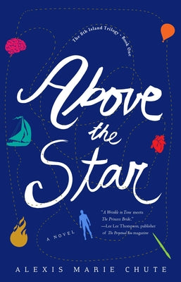 Above the Star: The 8th Island Trilogy, Book 1, A Novel -- Alexis Marie Chute, Paperback