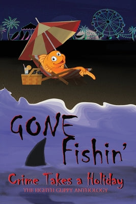 Gone Fishin': Crime Takes a Holiday, The Eighth Guppy Anthology by Jackson, James M.